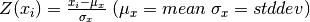 Z(x_i) = \frac{x_i-\mu_x}{\sigma_x} \; (\mu_x = mean \; \sigma_x = stddev)