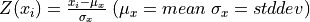 Z(x_i) = \frac{x_i-\mu_x}{\sigma_x} \; (\mu_x = mean \; \sigma_x = stddev)