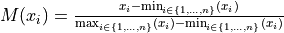 M(x_i) = \frac{x_i - \min_{i \in \{1,\dots,n\}}(x_i)}{\max_{i \in \{1,\dots,n\}}(x_i) - \min_{i \in \{1,\dots,n\}}(x_i)}